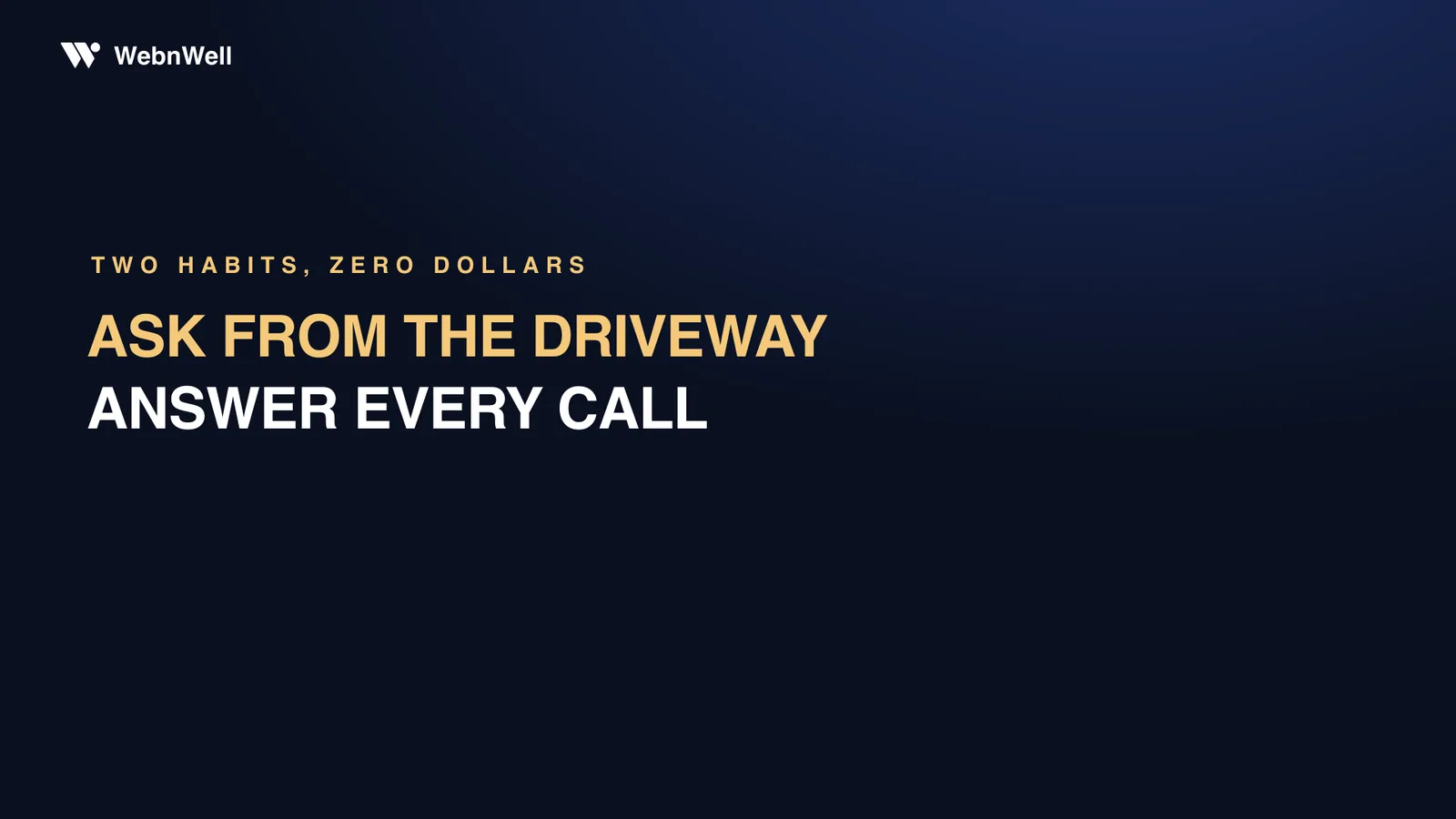 Two habits, zero dollars: ask from the driveway, answer every call